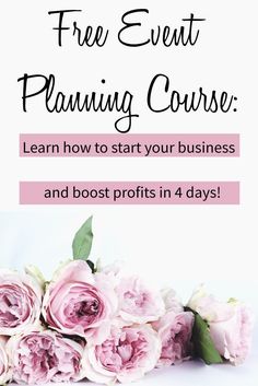 pink flowers with the text free event planning course learn how to start your business and best profits in 4 days