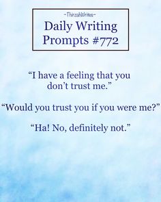 a blue sky with the words daily writing prompts 722 i have a feeling that you don't trust me