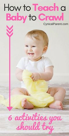 a baby sitting on the floor with text overlay that reads how to teach a baby to crawl 6 activities you should try