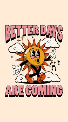 a cartoon sun with the words better days are coming