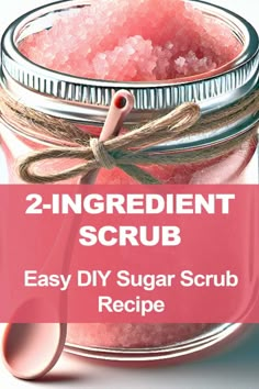 homemade sugar scrub recipe in a mason jar with text that reads, 2 ingredient scrub easy diy sugar scrub recipe