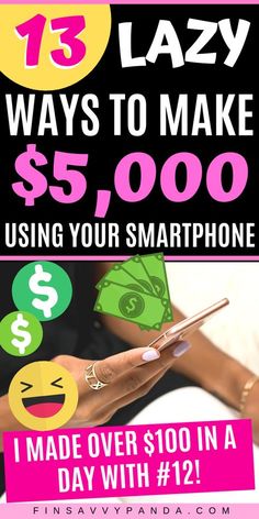 a woman holding a smart phone with text overlay that reads, 13 lazy ways to make $ 5, 000 using your smartphone i made over $ 100 in a day with 12