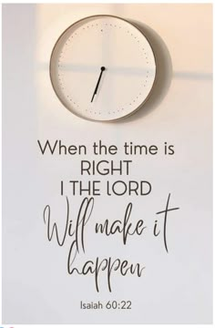 a clock with the words when the time is right, i the lord will make it happen