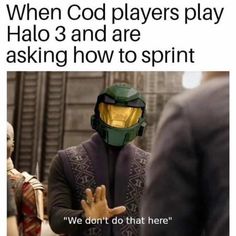 an image of a man wearing a mask with text that reads, when god players play halo 3 and are asking how to sprint? we don't do that here