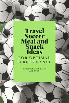 a pile of soccer balls with the words travel soccer meal and snack ideas for optimal performance