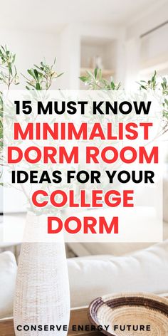 a vase with flowers in it and the words 15 must know minimalist dorm room ideas for your college dorm