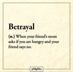 a poem written in black and white that says, betrayal when your friend's mom asks if you are hungry and your friend says no