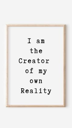 a black and white print with the words i am the creator of my own reality