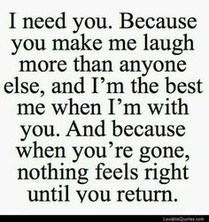 a quote that says, i need you because you make me laugh more than anyone else and