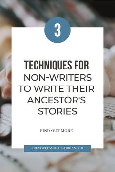 the words, 3 techniques for non - writer's to write their ancestor's stories