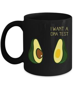 an avocado coffee mug with the words i want a dna test on it