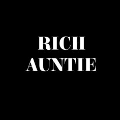 the words rich auntee are white on black