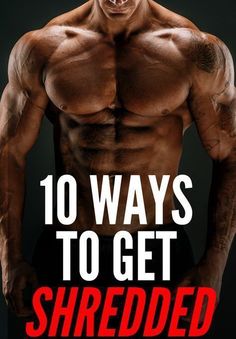 a man with his shirt off and the words 10 ways to get shredded