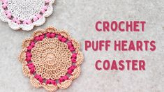 crochet puff hearts coasters on the ground with text that reads, crochet puff hearts coaster