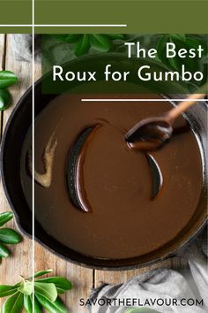 the best roux for gumbo is in a pan with leaves around it and on top of a wooden table