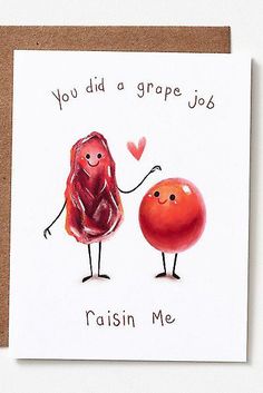 a card with two oranges holding hands and the words, you did a grape job raisin me