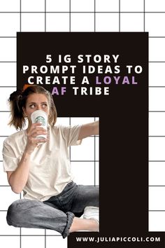 a woman sitting on the floor drinking from a cup with text overlay that reads 5 big story prompt ideas to create a royal af tribe