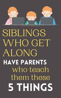 three children sitting at a table with laptops on their laps and the words siblings who get along have parents who teach them these 5 things