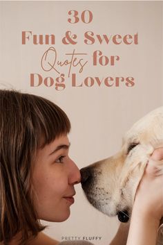 a woman kissing her dog with the words 30 fun and sweet quotes for dogs lovers