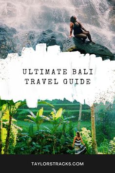 a woman sitting on top of a rock in the jungle with text overlay reading ultimate bali travel guide