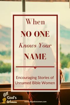 When no one knows your name, encouraging stories of unnamed Bible women Women Ministry Names Ideas, Lds Activities, Bible People, Feel Invisible, Christian Women's Ministry, Christian Podcasts