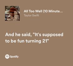 an ad for taylor swift with the caption'and he said, it's supposed to be fun turning 21 '