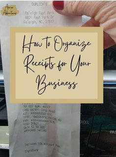 a hand holding a piece of paper that says how to organize receipts for your business