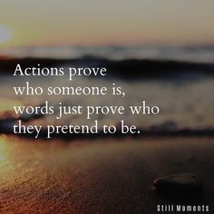 the sun is setting behind an ocean with a quote about actions prove who someone is, words just prove who they pretend to be