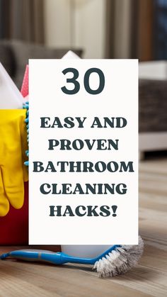 a pile of cleaning supplies with the words 30 easy and proven bathroom cleaning hacks