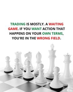 a chess board with the words trading is mostly a waiting game if you want action that happens on your own items, you're in the wrong field