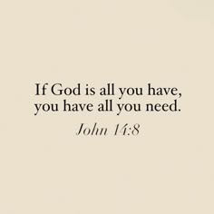 an image with the words if god is all you have, you have all you need