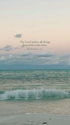 an ocean with the words, the lord makes all things beautiful in his time