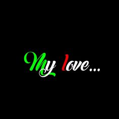 the word my love written in red, green and white ink on a black background