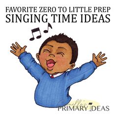 a child with his hands up and the words favorite zero to little prep singing time ideas