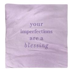 a purple pillow with the words your imperfectections are a blessing