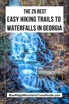 the 25 best easy hiking trails to waterfalls in georgia with text overlay that reads, the 25 best easy hiking trails to waterfalls in