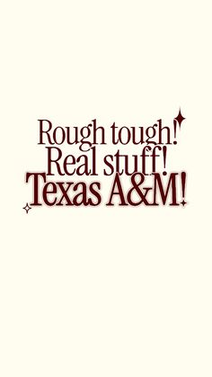 the words rough tough real stuff texas a & m are shown in red and black