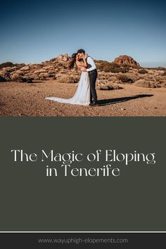 a bride and groom kissing in the desert with text overlay that reads, the magic of