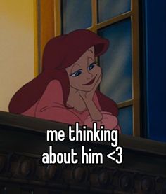 ariel from the little mermaid with text that reads, me thinking about him - 3