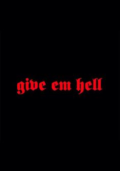 the words'give em hell'are red in black and white on a dark background