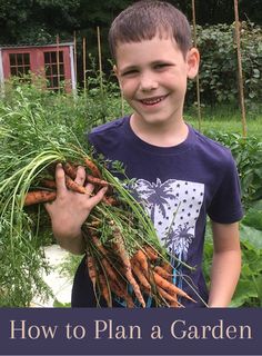 a young boy holding up carrots with the title, how to plan a garden