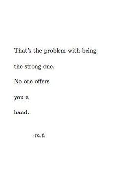 an old typewriter with the words that's the problem with being the strong one no one offers you a hand