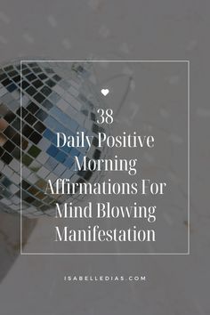 38 daily positive morning affirmations for mind blowing manifestation. website isabelledias.com Motivation To Start, Self Affirmations