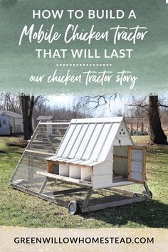 a chicken coop with the words how to build a mobile chicken tractor that will last our chicken