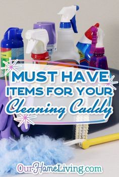 cleaning supplies with the words must have items for your cleaning curlyy on top of it