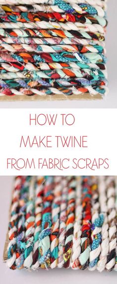 how to make twine from fabric scraps with text overlay that reads, how to make twine from fabric scraps