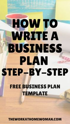 a desk with books, pens and notebooks on it that says how to write a business plan step - by - step