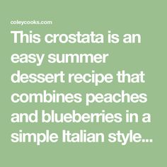 the words, this crostata is an easy summer dessert recipe that combines peaches and blueberries in a simple italian style