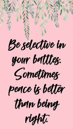 a pink background with black lettering that says be selective in your battles sometimes peace is better than being right