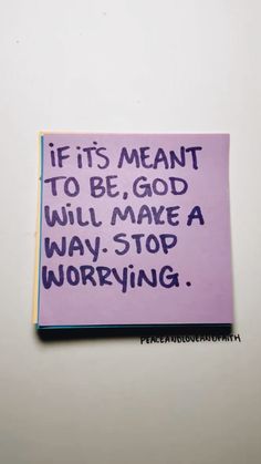 a piece of paper with writing on it that says if its meant to be god will make a way stop worrying